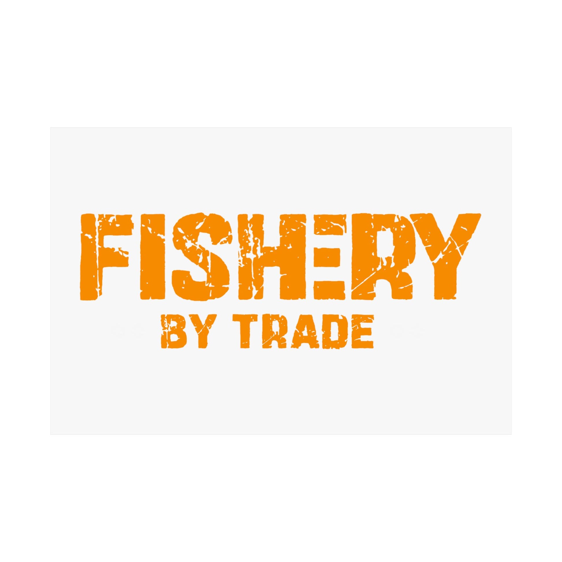 Fishery by Trade - Matte Poster